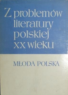Z problemów literatury polskiej XX wieku: Młoda Polska. Tom 1