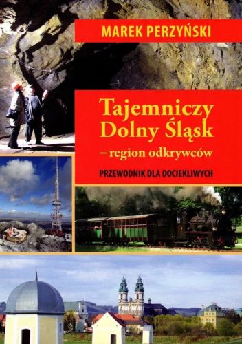 Tajemniczy Dolny Śląsk – region odkrywców. Przewodnik dla dociekliwych