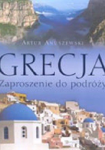 Grecja. Zaproszenie do podróży