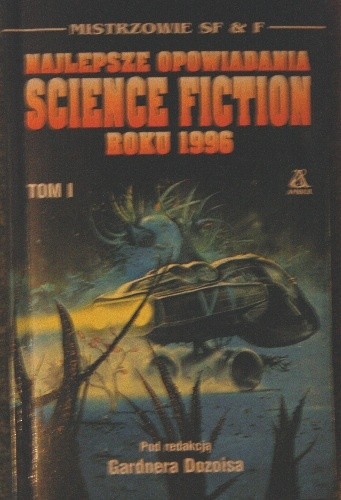 Najlepsze opowiadania Science Fiction roku 1996 Tom I