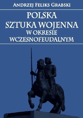 Polska sztuka wojenna w okresie wczesnofeudalnym