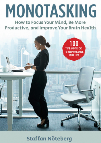 Monotasking: How to Focus Your Mind, Be More Productive, and Improve Your Brain Health