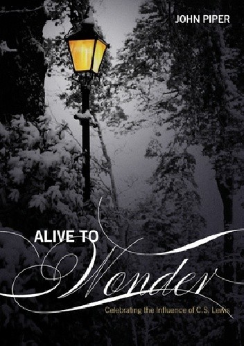 Alive To Wonder: Celebrating The Influence of C.S. Lewis