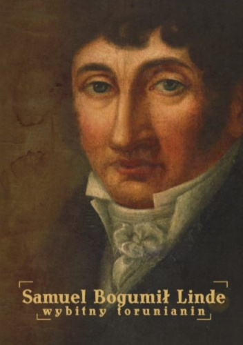 Samuel Bogumił Linde - wybitny torunianin