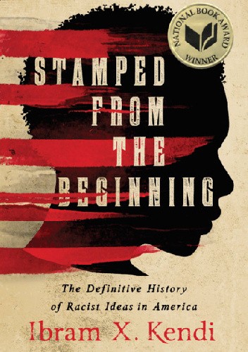 Stamped from the Beginning. The Definitive History of Racist Ideas in America