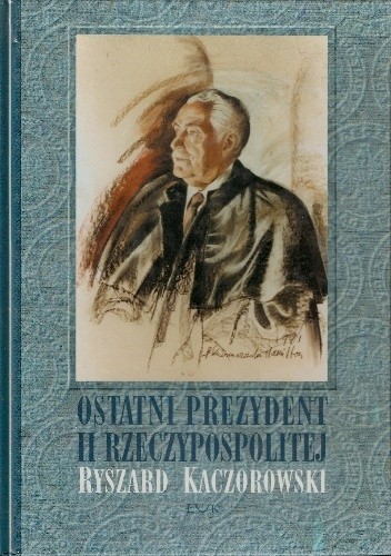 Ostatni prezydent II Rzeczypospolitej: Ryszard Kaczorowski