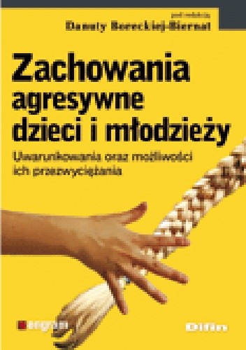 Zachowania agresywne dzieci i młodzieży. Uwarunkowania oraz możliwości ich przezwyciężania