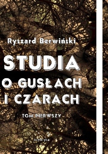 Studia o gusłach i czarach, zabobonach i przesądach ludowych. Tomy 1-2
