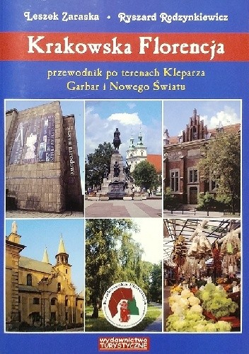 Krakowska Florencja. Przewodnik po terenach Kleparza Garbar i Nowego Światu