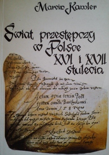 Świat przestępczy w Polsce XVI i XVII stulecia