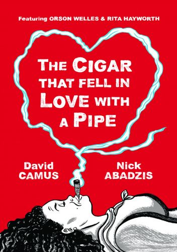 The Cigar That Fell In Love With a Pipe: Featuring Orson Welles and Rita Hayworth