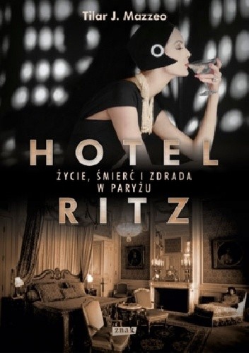 Hotel Ritz. Życie, śmierć i zdrada w Paryżu