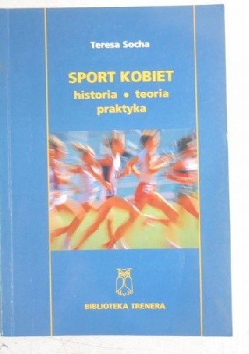 Sport kobiet. Historia, teoria, praktyka