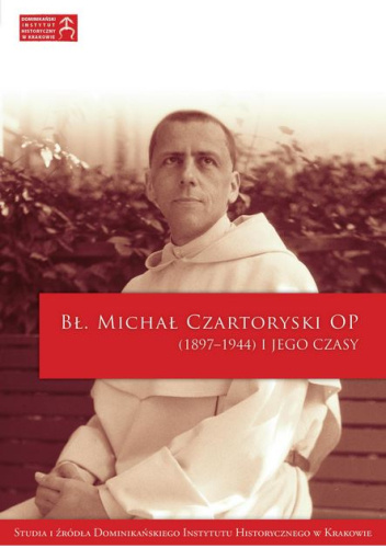 Bł. Michał Czartoryski OP (1897-1944) i jego czasy