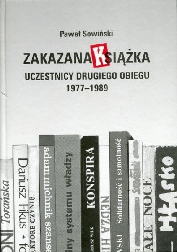 Zakazana książka. Uczestnicy drugiego obiegu 1977–1989