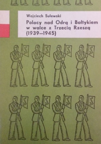 Polacy nad Odrą i Bałtykiem w walce z Trzecią Rzeszą (1939-1945)