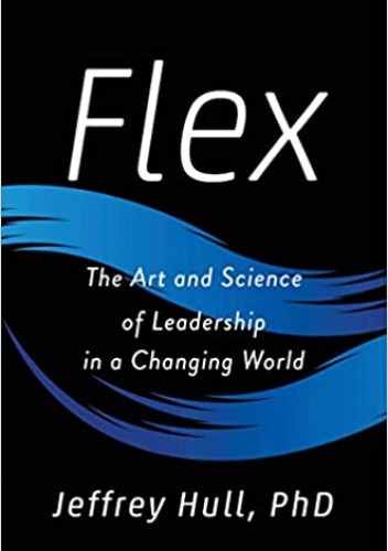 Flex: The Art and Science of Leadership in a Changing World