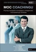 Moc coachingu. Poznaj narzędzia rozwijające umiejętności i kompetencje osobiste.