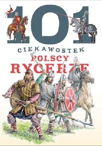 101 ciekawostek. Polscy rycerze