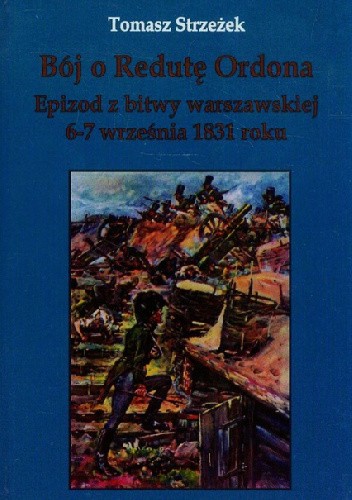 Bój o Redutę Ordona.  Epizod z bitwy warszawskiej 6-7 września 1831 roku
