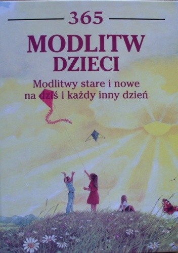 365 modlitw dzieci. Modlitwy stare i nowe na dziś i każdy inny dzień