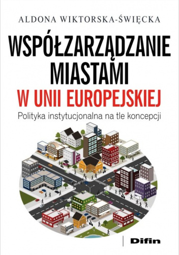 Współzarządzanie miastami w Unii Europejskiej Polityka instytucjonalna na tle koncepcji