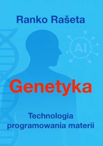 GENETYKA: TECHNOLOGIA PROGRAMOWANIA MATERII