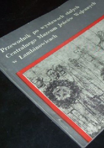 Przewodnik po wystawach stałych Centralnego Muzeum Jeńców Wojennych w Łambinowicach