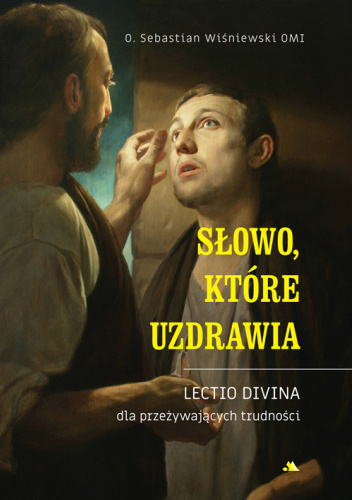Słowo, które uzdrawia. Lectio divina dla przeżywających trudności