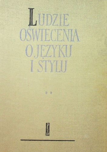 Ludzie Oświecenia o języku i stylu. Tom 2