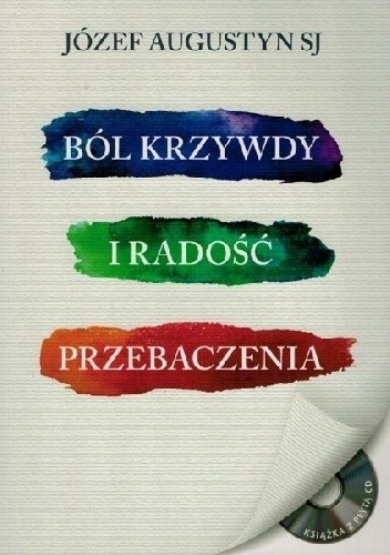 Ból krzywdy i radość przebaczenia