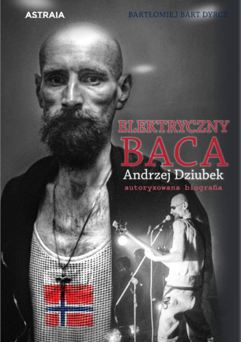 ELEKTRYCZNY BACA. Andrzej Dziubek autoryzowana biografia