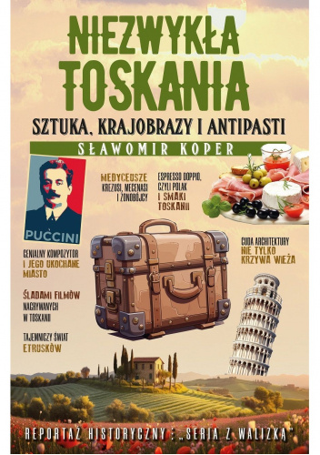 Niezwykła Toskania. Sztuka, krajobrazy i antipasti