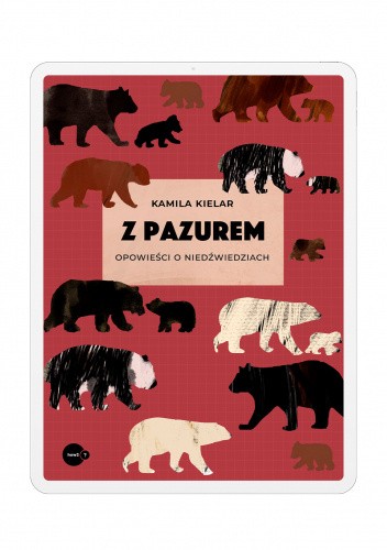 Z pazurem. Opowieści o niedźwiedziach