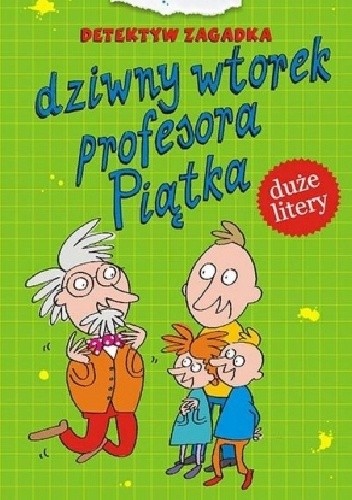Detektyw Zagadka. Dziwny wtorek profesora Piątka