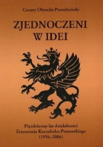 Zjednoczeni w idei Pięćdziesiąt lat działalności Zrzeszenia Kaszubsko-Pomorskiego (1956-2006)