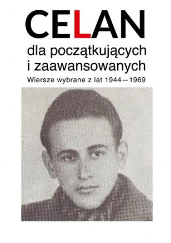 Celan dla początkujących i zaawansowanych. Wiersze wybrane z lat 1944-1969