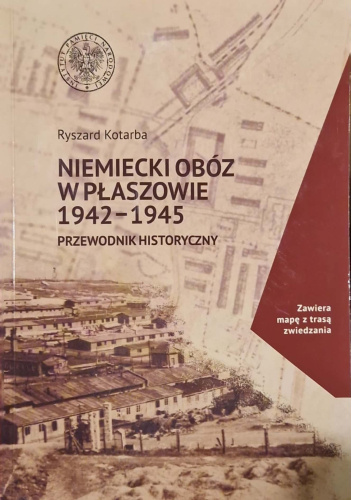Niemiecki obóz w Płaszowie 1942-1945. Przewodnik historyczny