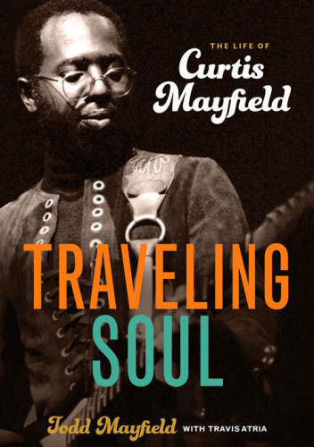 Traveling Soul: The Life of Curtis Mayfield