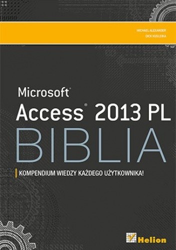 Access 2013 PL Biblia. Kompendium wiedzy każdego użytkownika