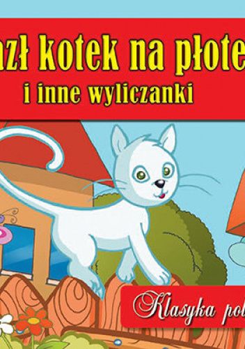 Wlazł kotek na płotek i inne wyliczanki