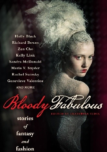 Bloody Fabulous: Stories of Fantasy and Fashion