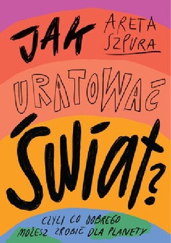 Jak uratować świat? Czyli co dobrego możesz zrobić dla planety