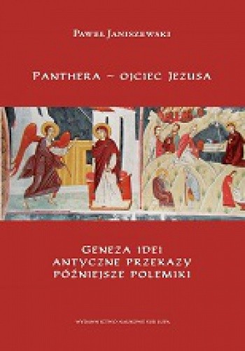 Panthera - ojciec Jezusa. Geneza idei, antyczne przekazy, późniejsze polemiki.