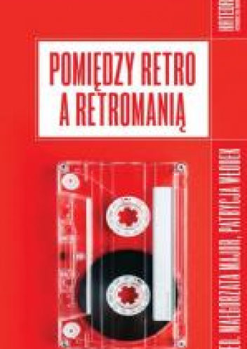 Pomiędzy retro a retromanią
