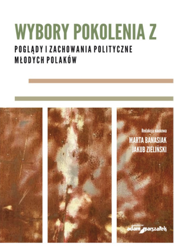 Wybory pokolenia Z. Poglądy i zachowania polityczne młodych Polaków