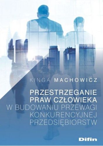 Przestrzeganie praw człowieka w budowaniu przewagi konkurencyjnej przedsiębiorstw
