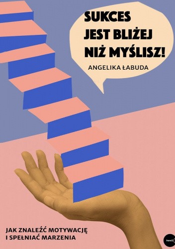Sukces jest bliżej niż myślisz! Jak znaleźć motywację i spełniać marzenia