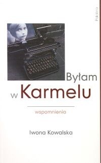 Byłam w Karmelu : wspomnienia