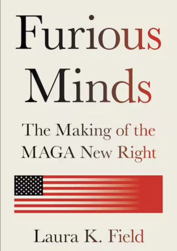 Furious Minds. The Making of the MAGA New Right